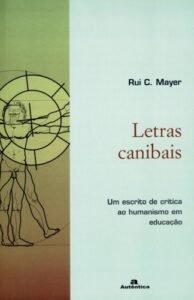 Letras canibais - Um escrito de crítica ao humanismo em educação