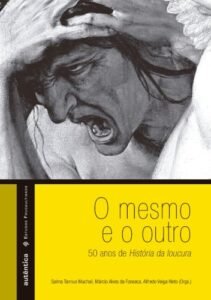 O mesmo e o outro   50 anos de História da loucura