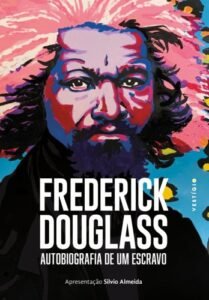 Frederick Douglass: Autobiografia de um escravo (Apresentação Silvio Almeida)