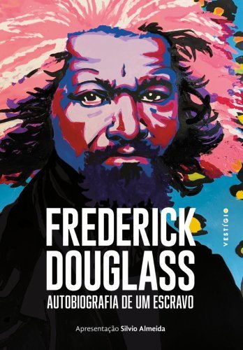 Frederick Douglass: Autobiografia de um escravo (Apresentação Silvio Almeida)