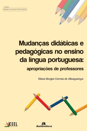 Mudanças didáticas e pedagógicas no ensino de língua portuguesa: Apropriações de professores