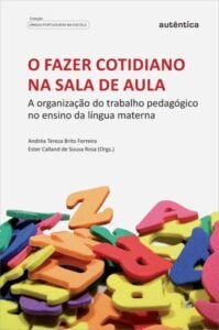 O fazer cotidiano na sala de aula - A organização do trabalho pedagógico no ensino da língua materna