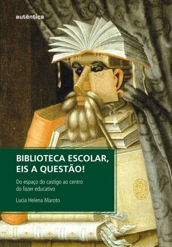 Biblioteca escolar, eis a questão! Do espaço do castigo ao centro do fazer educativo