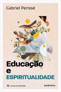 Educação e espiritualidade (Coleção O valor do professor, Vol. 2)