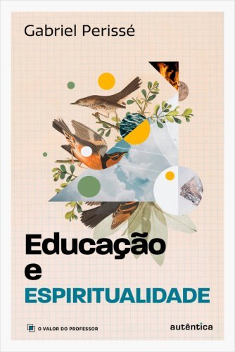 Educação e espiritualidade (Coleção O valor do professor, Vol. 2)