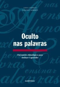 Oculto nas palavras - Dicionário etimológico para ensinar e aprender