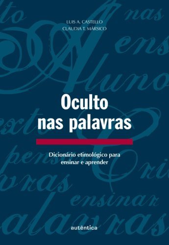 Oculto nas palavras - Dicionário etimológico para ensinar e aprender