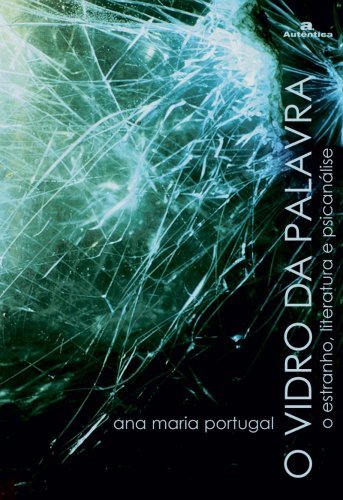 O vidro da palavra - O estranho, literatura e psicanálise