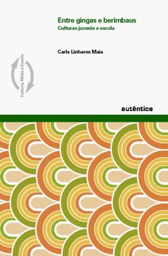 Entre gingas e berimbaus   Culturas juvenis e escola