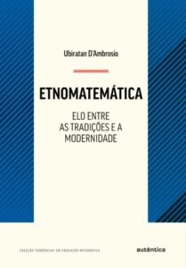 Etnomatemática - Elo entre as tradições e a modernidade