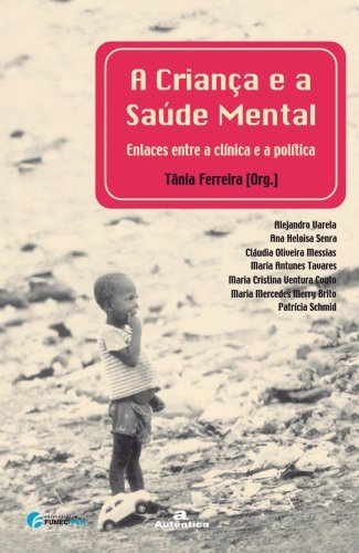 Criança e a saúde mental,  A  - Enlaces entre a clínica e a política