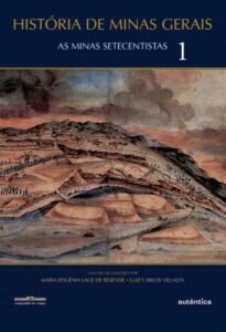 História de Minas Gerais - As Minas Setecentistas Vol.1