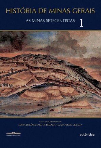 História de Minas Gerais - As Minas Setecentistas Vol.1