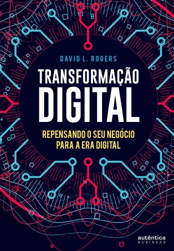 Transformação Digital: repensando o seu negócio para a era digital