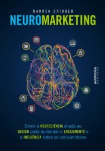 Neuromarketing: como a neurociência aliada ao design pode aumentar o engajamento e a influência sobre os consumidores