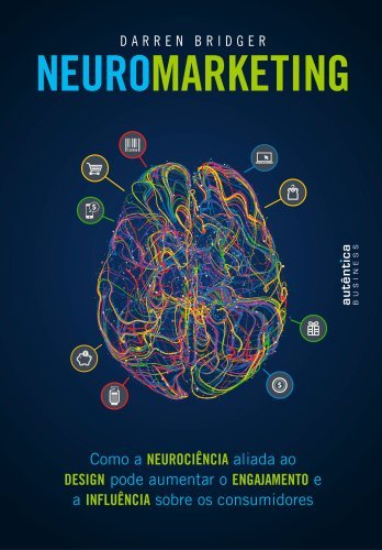 Neuromarketing: como a neurociência aliada ao design pode aumentar o engajamento e a influência sobre os consumidores