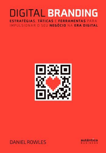 Digital Branding: Estratégias, táticas e ferramentas para impulsionar o seu negócio na era digital