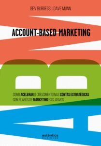 ABM Account-Based Marketing: Como acelerar o crescimento nas contas estratégicas com planos de marketing exclusivos