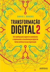 Transformação digital 2: um roadmap para superar os obstáculos e implementar a transformação digital de forma contínua na sua organização