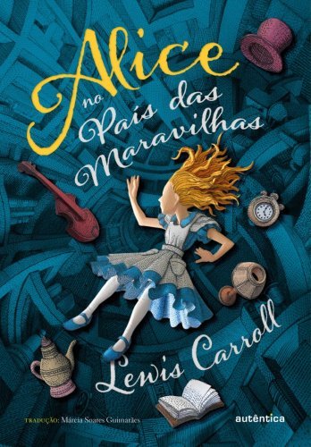 Alice no País das Maravilhas - (Texto integral - Clássicos Autêntica)