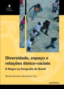 Diversidade, espaço e relações étnico-raciais - o negro na geografia do Brasil
