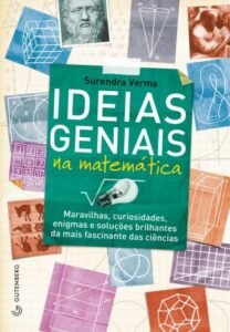Ideias geniais na matemática - Maravilhas, curiosidade, enigmas e soluções brilhantes da mais fascinante das ciências