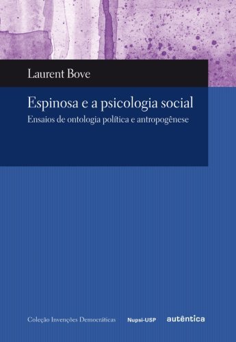 Espinosa e a psicologia social - Ensaios de ontologia política e antropogênese