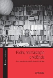 Poder, normalização e violência   Incursões foucaultianas para a atualidade