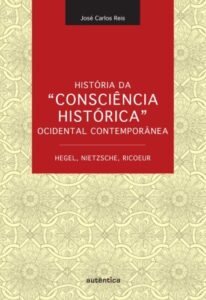 História da   Consciência Histórica  Ocidental Contemporânea - Hegel, Nietzsche, Ricoeur