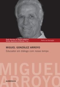 Miguel González Arroyo - Educador em diálogo com nosso tempo