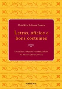 Letras, ofícios e bons costumes - Civilidade, ordem e sociabilidades na América portuguesa