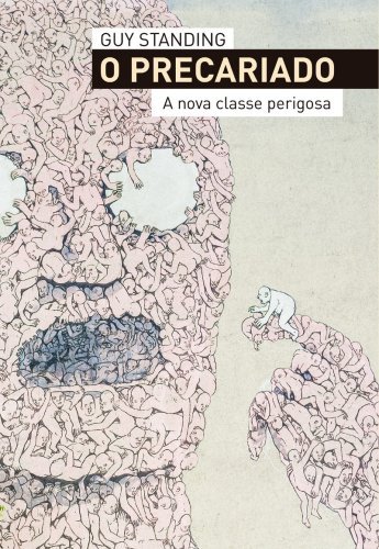 O precariado - A nova classe perigosa