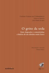 O grito da seda - Entre drapeados e costureirinhas:  a história de um alienista muito louco