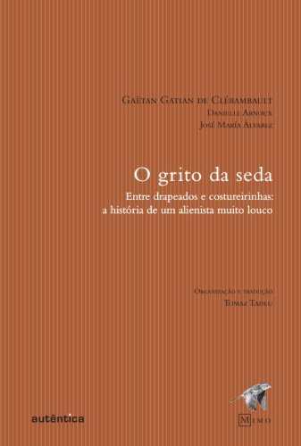 O grito da seda - Entre drapeados e costureirinhas:  a história de um alienista muito louco