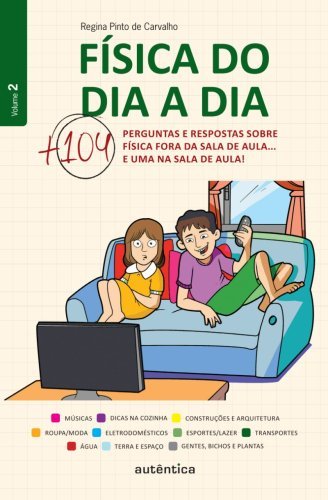 Física do dia a dia 2 -  Mais 104 perguntas e respostas sobre Física fora da sala de aula...  e uma na sala de aula!