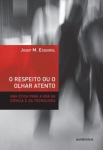 O respeito ou o olhar atento - Uma ética para a era da ciência e da tecnologia