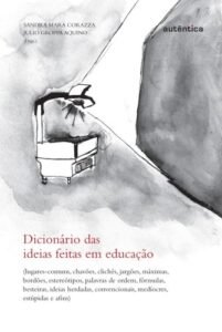 Dicionário das  ideias feitas em educação - Lugares-comuns, chavões, clichês...