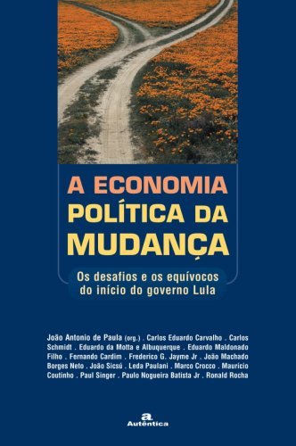 Economia política da mudança, A - Os desafios e os equívocos do início do governo Lula