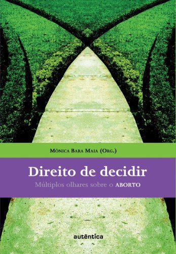 Direito de decidir - Múltiplos olhares sobre o ABORTO
