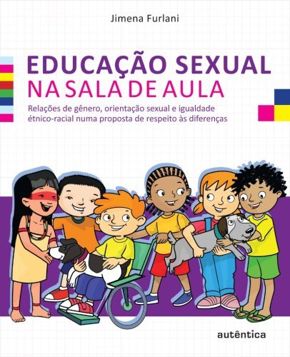 Educação sexual na sala de aula - Relações de gênero, orientação sexual e igualdade étnico-racial numa proposta de respeito às diferenças