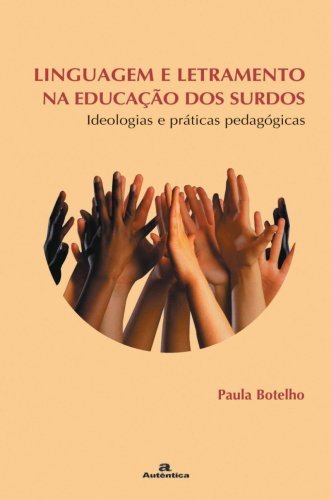 Linguagem e letramento na educação dos surdos - Ideologias e práticas pedagógicas