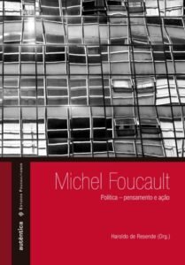 Michel Foucault: Política   pensamento e ação