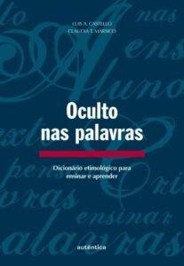Oculto nas palavras - Dicionário etimológico para ensinar e aprender