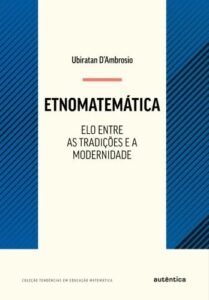 Etnomatemática - Elo entre as tradições e a modernidade