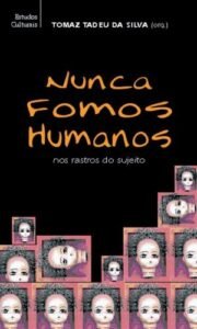 Nunca fomos humanos - Nos rastros do sujeito