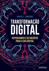 Transformação Digital: repensando o seu negócio para a era digital