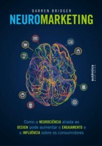 Neuromarketing: como a neurociência aliada ao design pode aumentar o engajamento e a influência sobre os consumidores