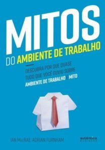 Mitos do Ambiente de Trabalho: descubra por que quase tudo que você ouviu sobre ambiente de trabalho é mito