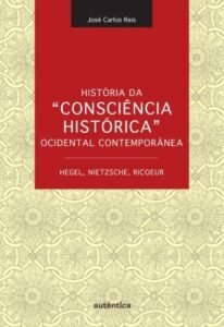 História da   Consciência Histórica  Ocidental Contemporânea - Hegel, Nietzsche, Ricoeur
