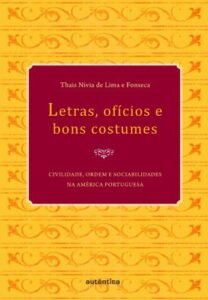 Letras, ofícios e bons costumes - Civilidade, ordem e sociabilidades na América portuguesa